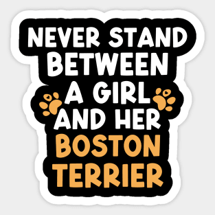 Never Stand Between A Girl And Her Boston Terrier Sticker